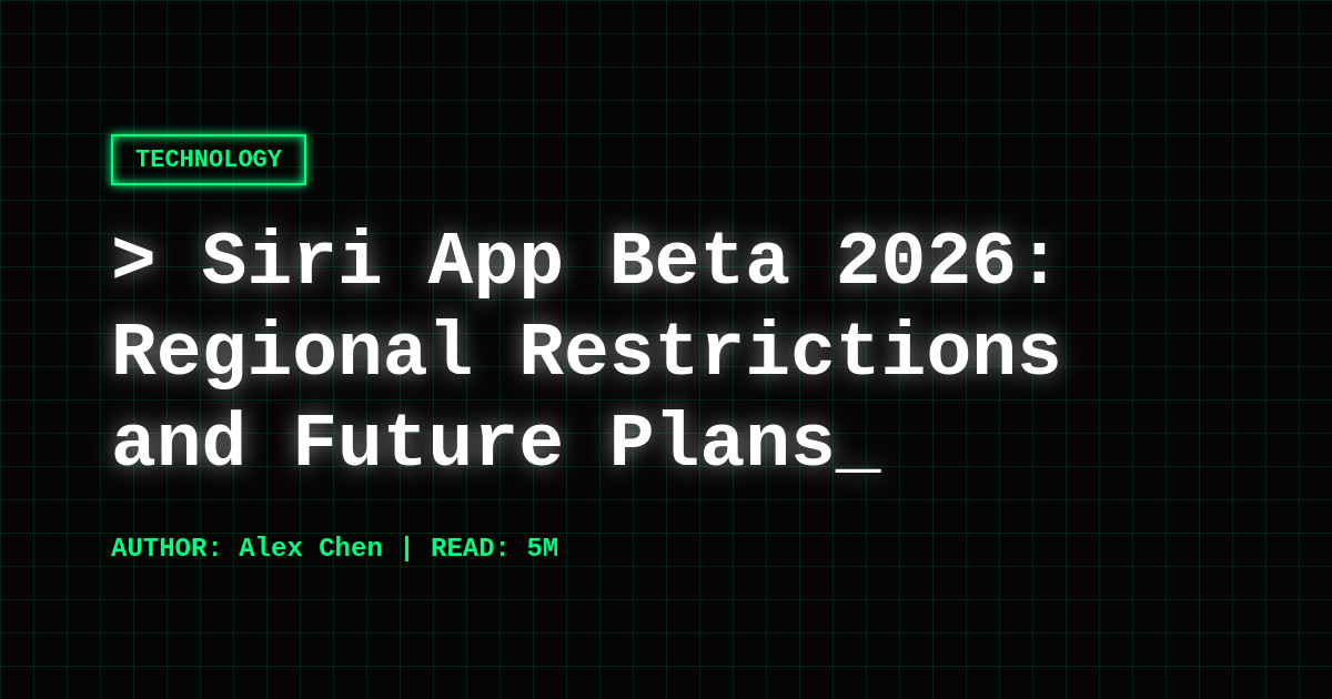 Siri App Beta 2026: Why It’s Not Available in EU and China—and What’s Next